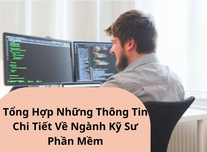 Tổng Hợp Những Thông Tin Chi Tiết Về Ngành Kỹ Sư Phần Mềm