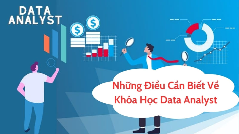 Tất Tần Tật Thông Tin Về Khóa Học Data Analyst Mới Nhất