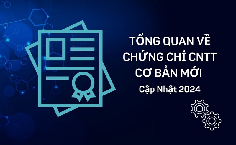 Tổng Quan Về Chứng Chỉ CNTT Cơ Bản Mới Cập Nhật 2024