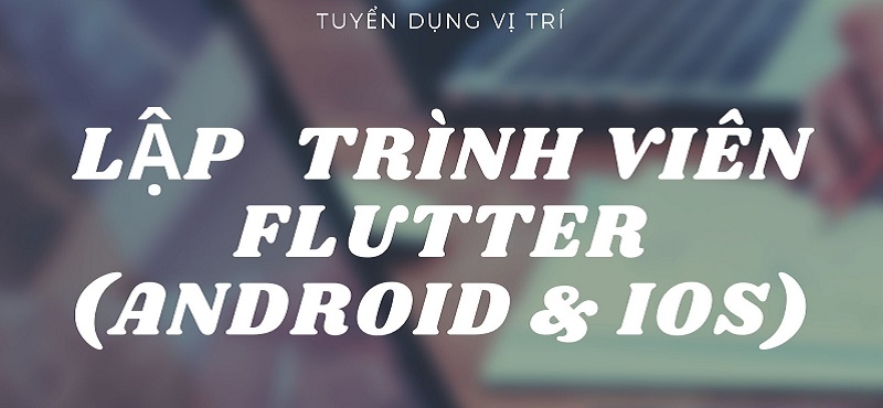  Flutter đang là công việc có tiềm năng phát triển ở Việt Nam