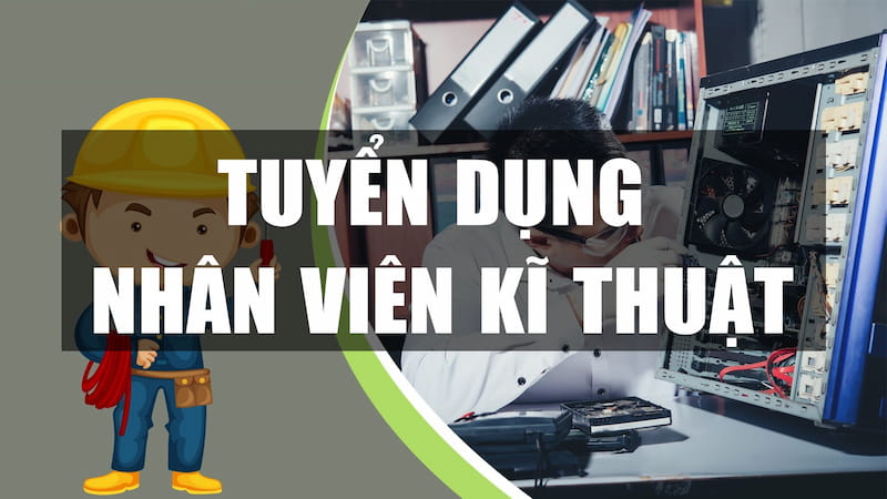 Cần tuyển kỹ thuật viên máy tính có kinh nghiệm từ 1 - 2 năm