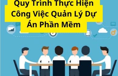 Quy Trình Thực Hiện Công Việc Quản Lý Dự Án Phần Mềm