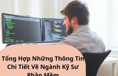 Tổng Hợp Những Thông Tin Chi Tiết Về Ngành Kỹ Sư Phần Mềm